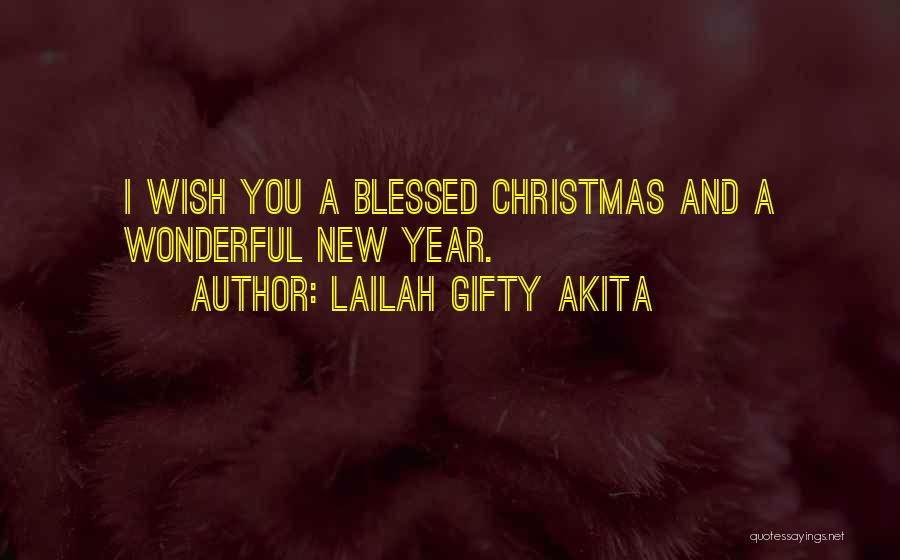 Lailah Gifty Akita Quotes: I Wish You A Blessed Christmas And A Wonderful New Year.