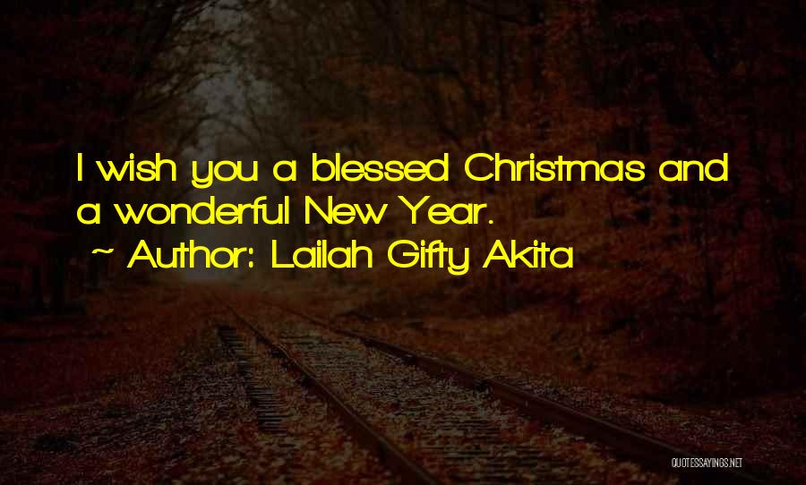 Lailah Gifty Akita Quotes: I Wish You A Blessed Christmas And A Wonderful New Year.