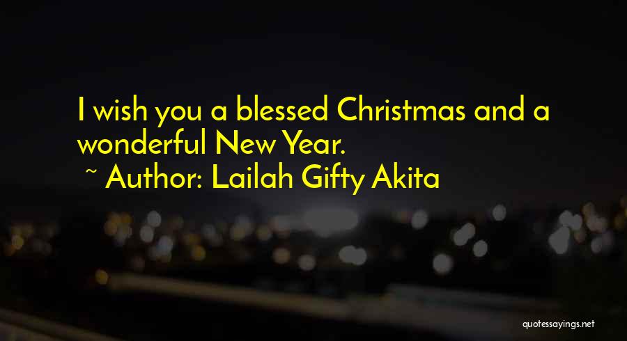 Lailah Gifty Akita Quotes: I Wish You A Blessed Christmas And A Wonderful New Year.