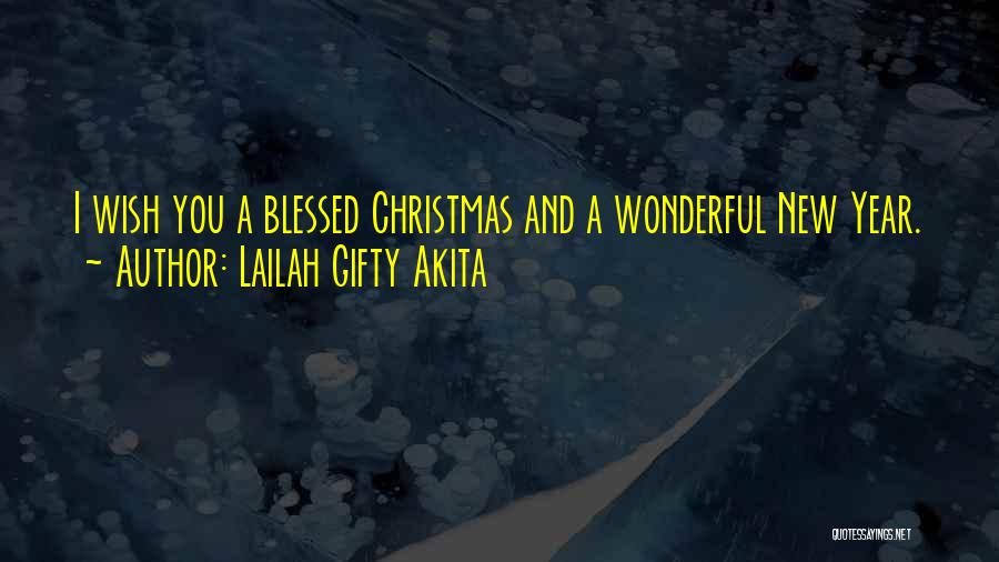 Lailah Gifty Akita Quotes: I Wish You A Blessed Christmas And A Wonderful New Year.