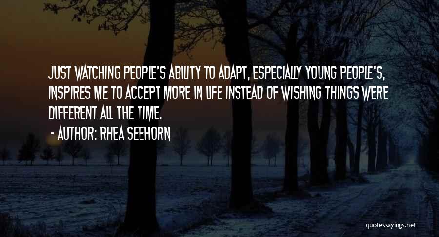 Rhea Seehorn Quotes: Just Watching People's Ability To Adapt, Especially Young People's, Inspires Me To Accept More In Life Instead Of Wishing Things
