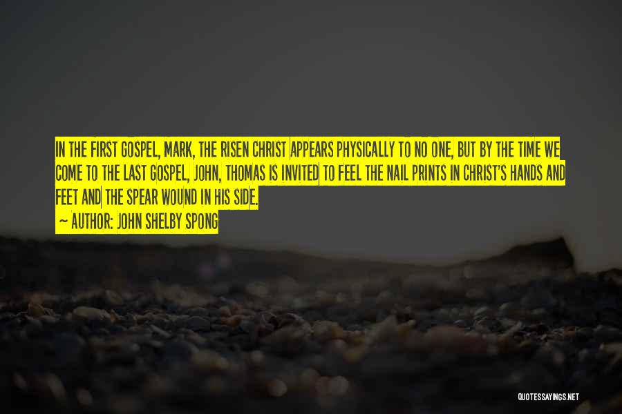 John Shelby Spong Quotes: In The First Gospel, Mark, The Risen Christ Appears Physically To No One, But By The Time We Come To