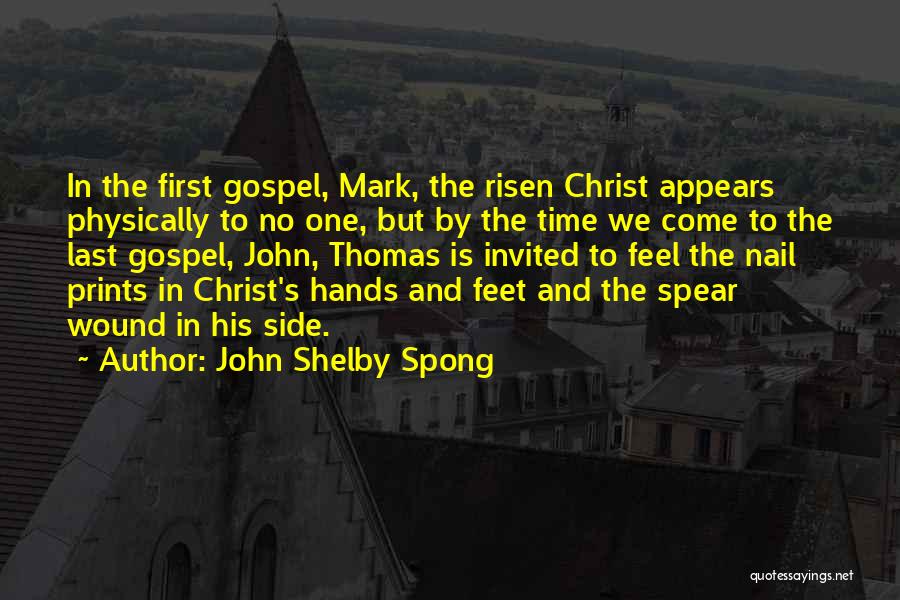 John Shelby Spong Quotes: In The First Gospel, Mark, The Risen Christ Appears Physically To No One, But By The Time We Come To