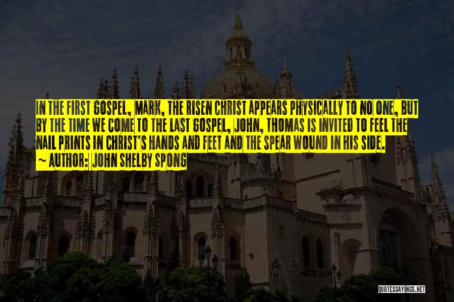 John Shelby Spong Quotes: In The First Gospel, Mark, The Risen Christ Appears Physically To No One, But By The Time We Come To