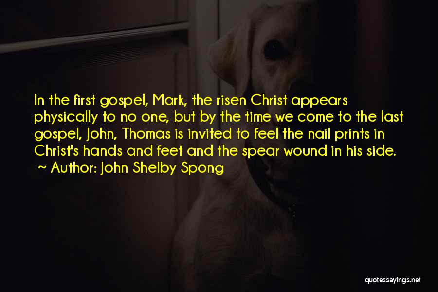 John Shelby Spong Quotes: In The First Gospel, Mark, The Risen Christ Appears Physically To No One, But By The Time We Come To