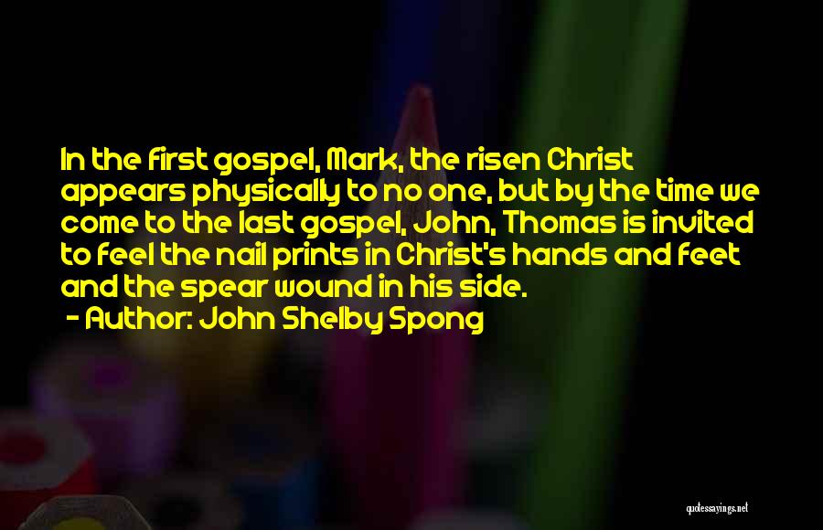 John Shelby Spong Quotes: In The First Gospel, Mark, The Risen Christ Appears Physically To No One, But By The Time We Come To