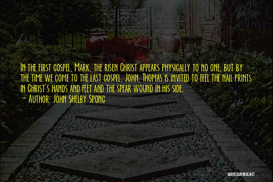 John Shelby Spong Quotes: In The First Gospel, Mark, The Risen Christ Appears Physically To No One, But By The Time We Come To