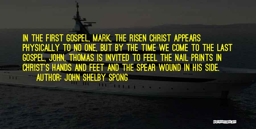 John Shelby Spong Quotes: In The First Gospel, Mark, The Risen Christ Appears Physically To No One, But By The Time We Come To