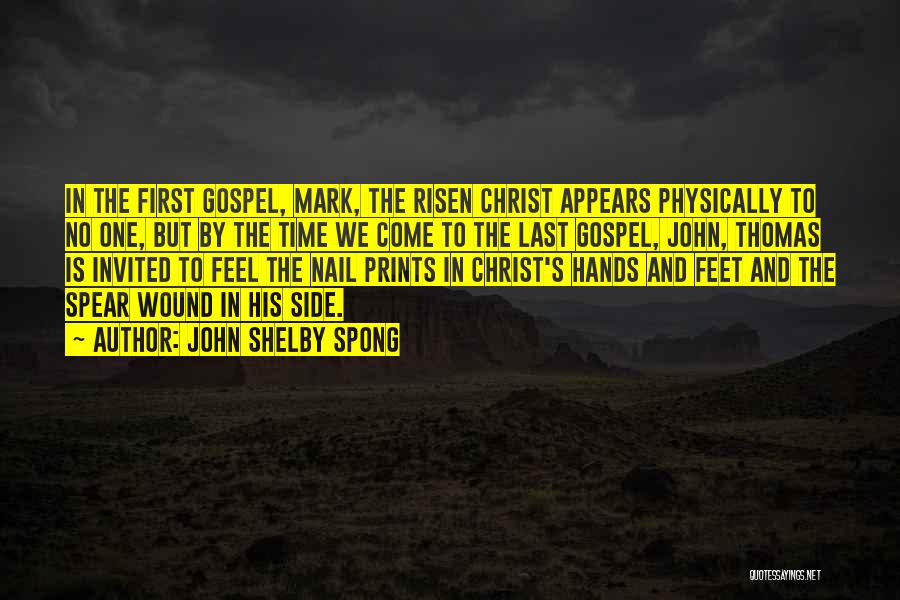 John Shelby Spong Quotes: In The First Gospel, Mark, The Risen Christ Appears Physically To No One, But By The Time We Come To