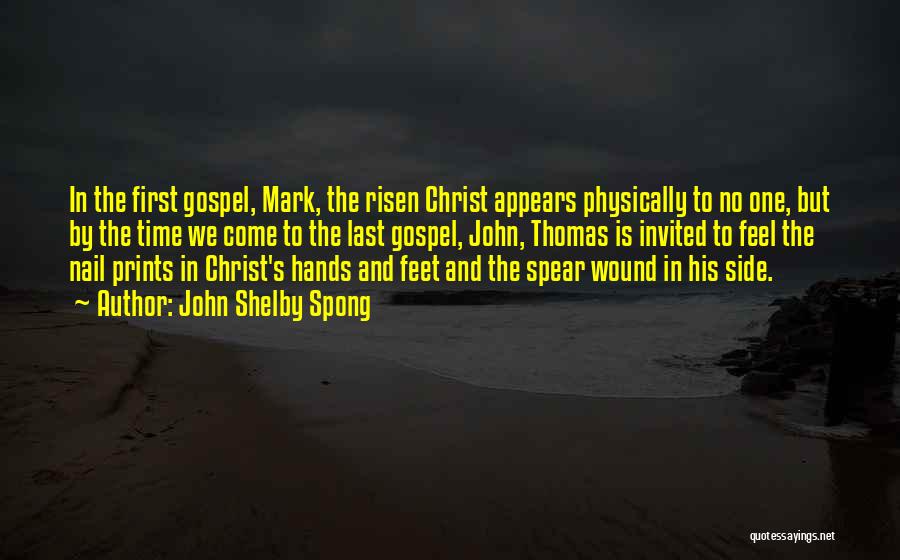 John Shelby Spong Quotes: In The First Gospel, Mark, The Risen Christ Appears Physically To No One, But By The Time We Come To
