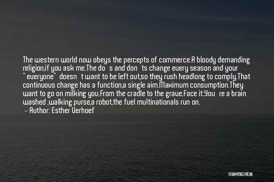 Esther Verhoef Quotes: The Western World Now Obeys The Percepts Of Commerce.a Bloody Demanding Religion,if You Ask Me.the Do's And Don'ts Change Every