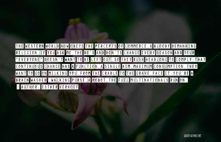 Esther Verhoef Quotes: The Western World Now Obeys The Percepts Of Commerce.a Bloody Demanding Religion,if You Ask Me.the Do's And Don'ts Change Every