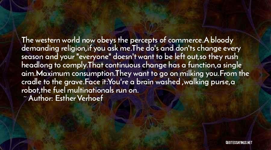 Esther Verhoef Quotes: The Western World Now Obeys The Percepts Of Commerce.a Bloody Demanding Religion,if You Ask Me.the Do's And Don'ts Change Every