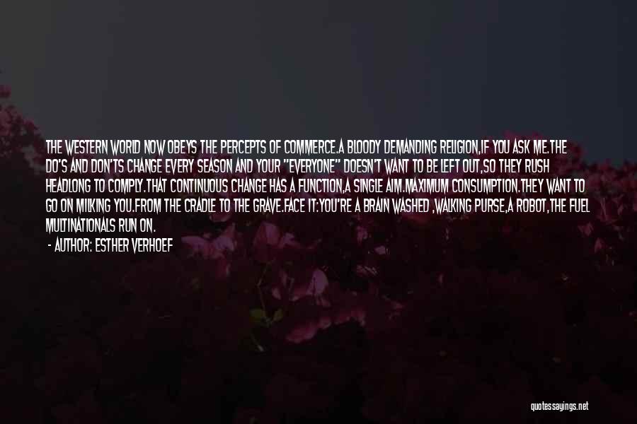Esther Verhoef Quotes: The Western World Now Obeys The Percepts Of Commerce.a Bloody Demanding Religion,if You Ask Me.the Do's And Don'ts Change Every