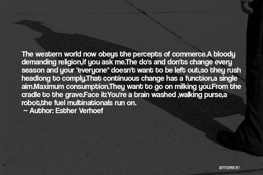 Esther Verhoef Quotes: The Western World Now Obeys The Percepts Of Commerce.a Bloody Demanding Religion,if You Ask Me.the Do's And Don'ts Change Every