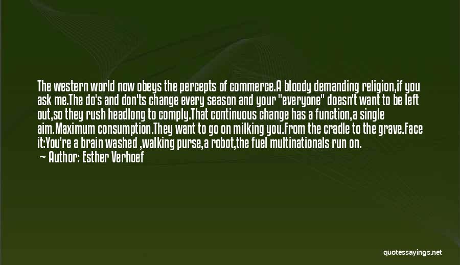 Esther Verhoef Quotes: The Western World Now Obeys The Percepts Of Commerce.a Bloody Demanding Religion,if You Ask Me.the Do's And Don'ts Change Every