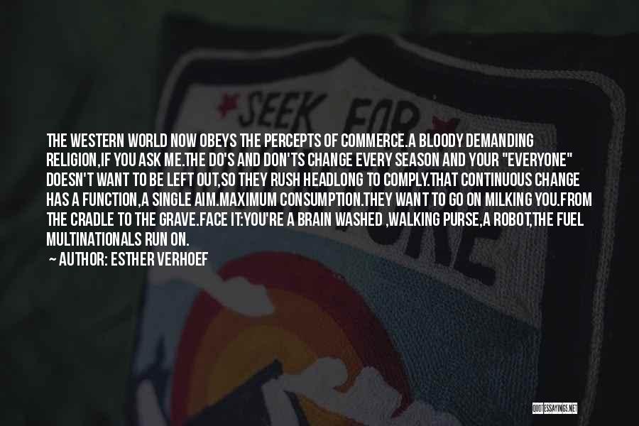 Esther Verhoef Quotes: The Western World Now Obeys The Percepts Of Commerce.a Bloody Demanding Religion,if You Ask Me.the Do's And Don'ts Change Every