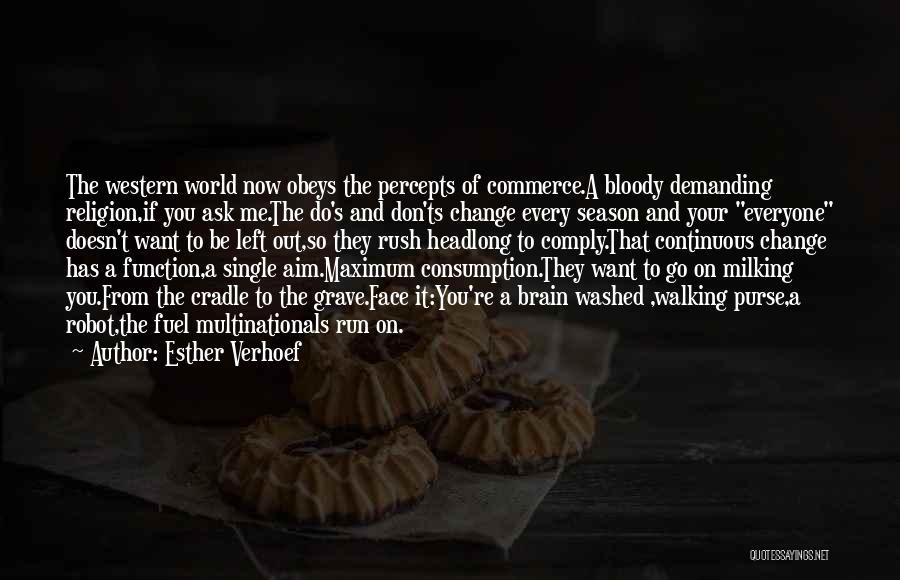 Esther Verhoef Quotes: The Western World Now Obeys The Percepts Of Commerce.a Bloody Demanding Religion,if You Ask Me.the Do's And Don'ts Change Every