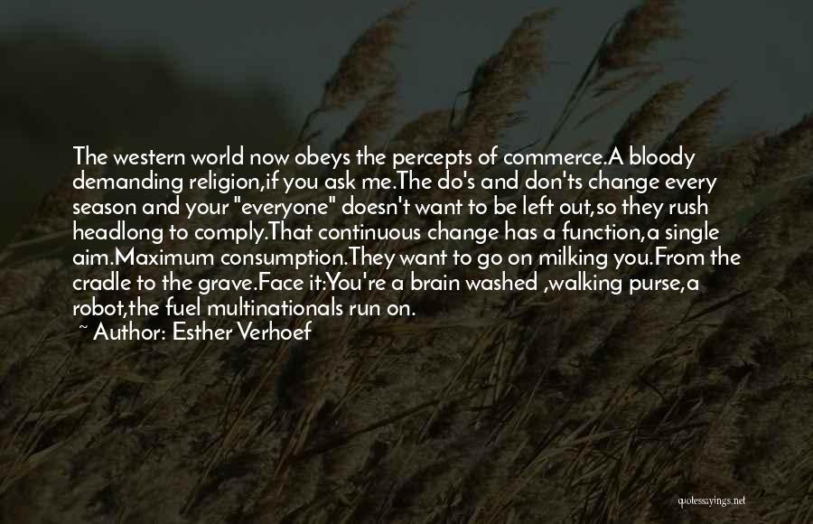 Esther Verhoef Quotes: The Western World Now Obeys The Percepts Of Commerce.a Bloody Demanding Religion,if You Ask Me.the Do's And Don'ts Change Every