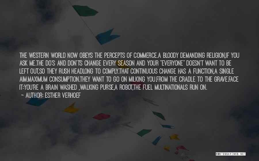 Esther Verhoef Quotes: The Western World Now Obeys The Percepts Of Commerce.a Bloody Demanding Religion,if You Ask Me.the Do's And Don'ts Change Every