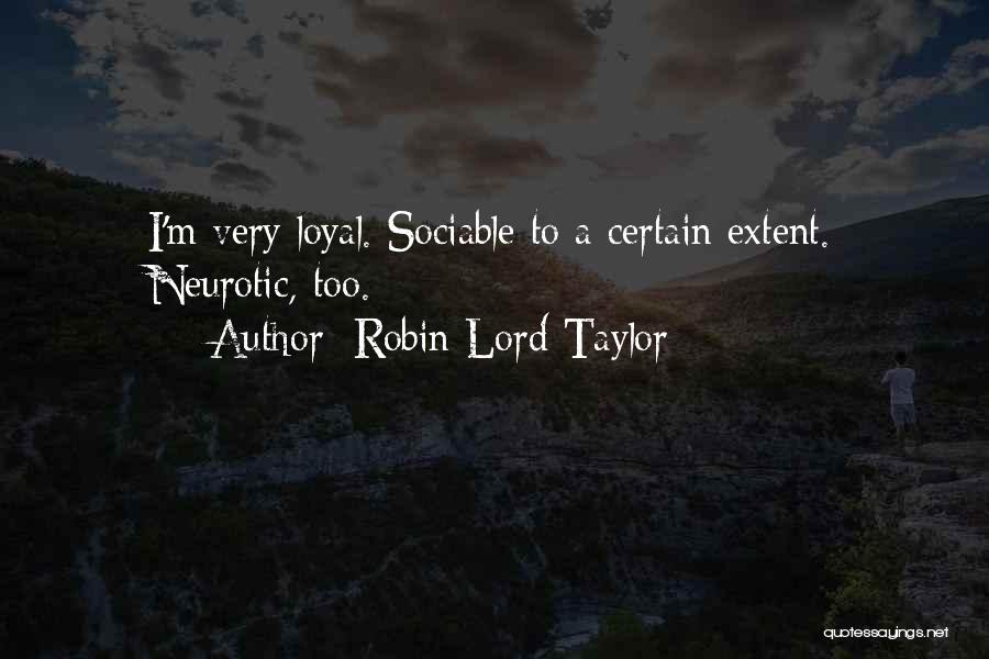 Robin Lord Taylor Quotes: I'm Very Loyal. Sociable To A Certain Extent. Neurotic, Too.