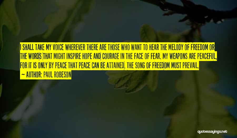 Paul Robeson Quotes: I Shall Take My Voice Wherever There Are Those Who Want To Hear The Melody Of Freedom Or The Words