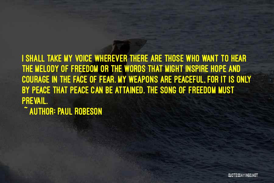 Paul Robeson Quotes: I Shall Take My Voice Wherever There Are Those Who Want To Hear The Melody Of Freedom Or The Words