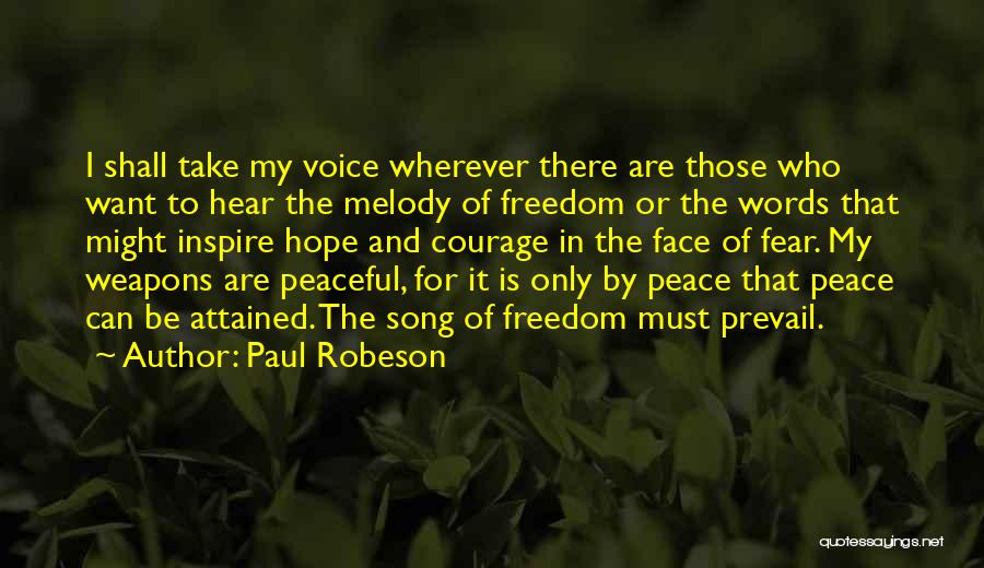 Paul Robeson Quotes: I Shall Take My Voice Wherever There Are Those Who Want To Hear The Melody Of Freedom Or The Words