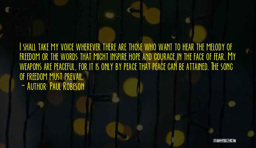 Paul Robeson Quotes: I Shall Take My Voice Wherever There Are Those Who Want To Hear The Melody Of Freedom Or The Words