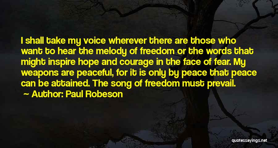 Paul Robeson Quotes: I Shall Take My Voice Wherever There Are Those Who Want To Hear The Melody Of Freedom Or The Words