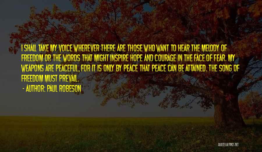 Paul Robeson Quotes: I Shall Take My Voice Wherever There Are Those Who Want To Hear The Melody Of Freedom Or The Words