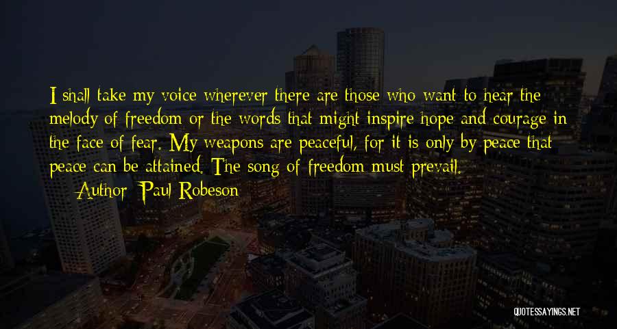 Paul Robeson Quotes: I Shall Take My Voice Wherever There Are Those Who Want To Hear The Melody Of Freedom Or The Words