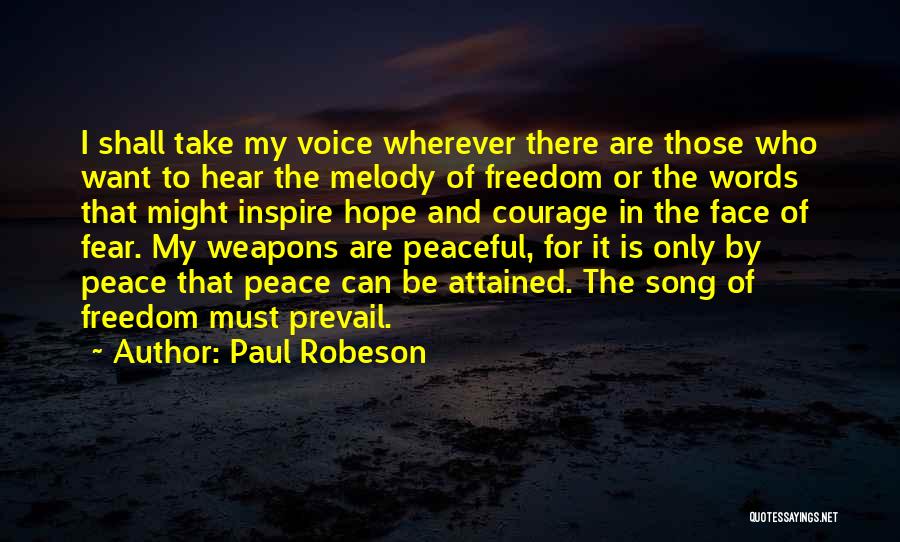 Paul Robeson Quotes: I Shall Take My Voice Wherever There Are Those Who Want To Hear The Melody Of Freedom Or The Words