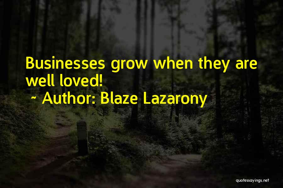 Blaze Lazarony Quotes: Businesses Grow When They Are Well Loved!