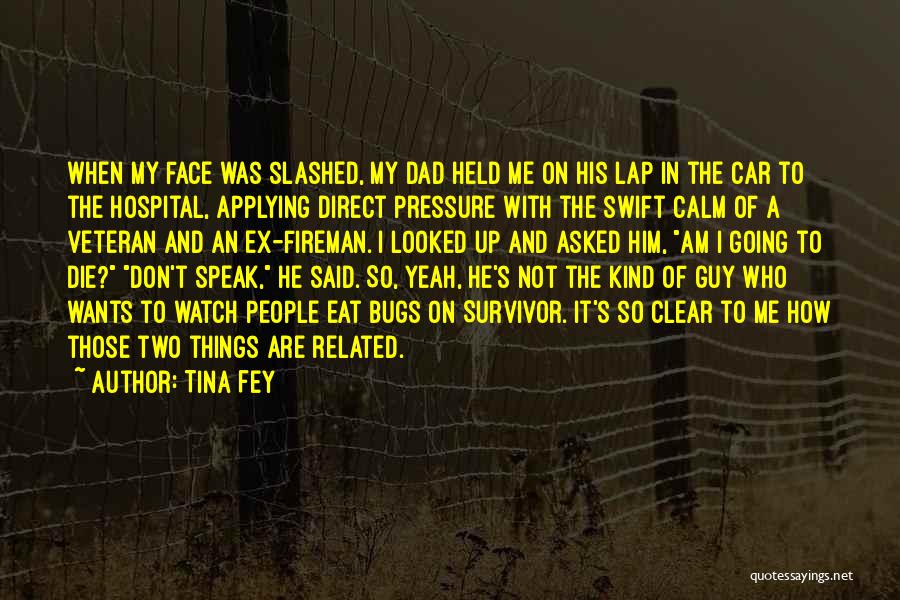 Tina Fey Quotes: When My Face Was Slashed, My Dad Held Me On His Lap In The Car To The Hospital, Applying Direct
