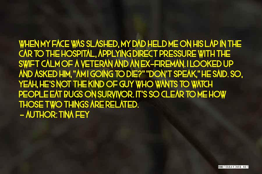 Tina Fey Quotes: When My Face Was Slashed, My Dad Held Me On His Lap In The Car To The Hospital, Applying Direct