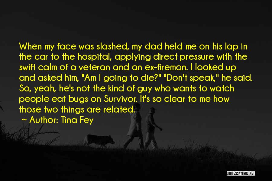 Tina Fey Quotes: When My Face Was Slashed, My Dad Held Me On His Lap In The Car To The Hospital, Applying Direct