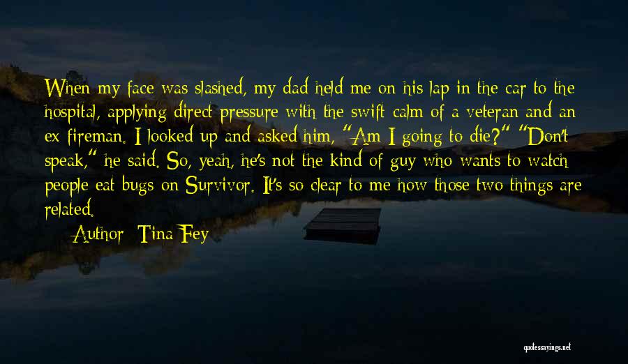 Tina Fey Quotes: When My Face Was Slashed, My Dad Held Me On His Lap In The Car To The Hospital, Applying Direct