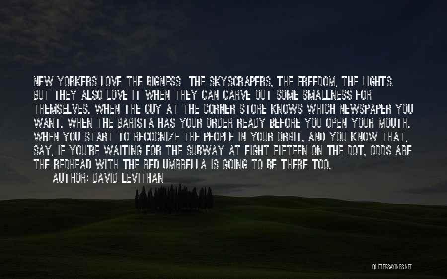 David Levithan Quotes: New Yorkers Love The Bigness The Skyscrapers, The Freedom, The Lights. But They Also Love It When They Can Carve