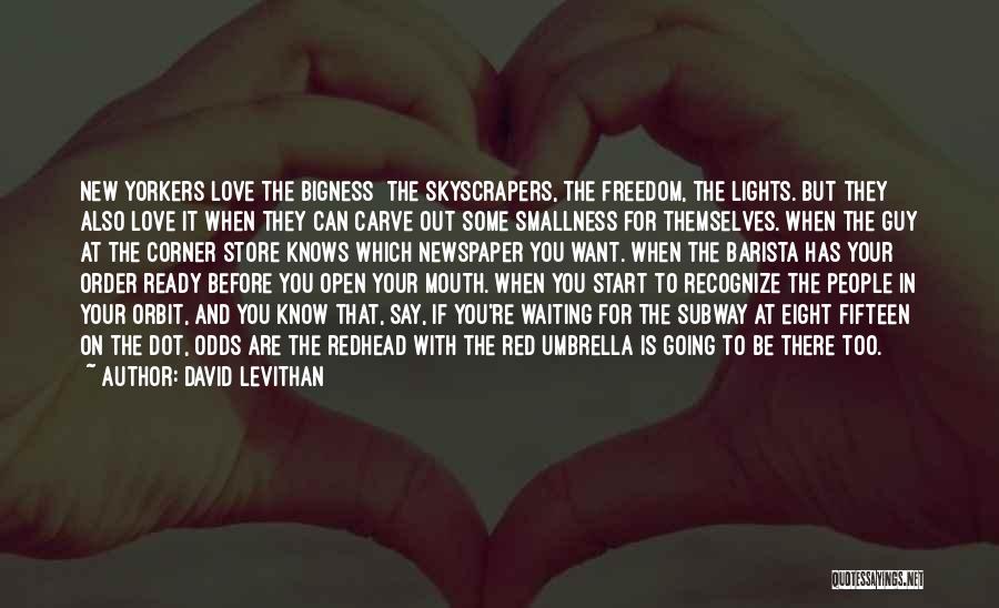 David Levithan Quotes: New Yorkers Love The Bigness The Skyscrapers, The Freedom, The Lights. But They Also Love It When They Can Carve