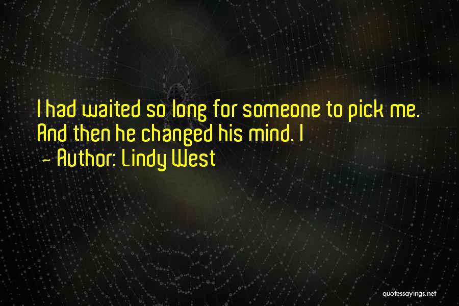 Lindy West Quotes: I Had Waited So Long For Someone To Pick Me. And Then He Changed His Mind. I