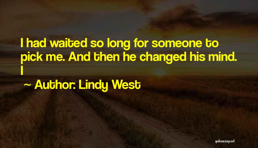 Lindy West Quotes: I Had Waited So Long For Someone To Pick Me. And Then He Changed His Mind. I