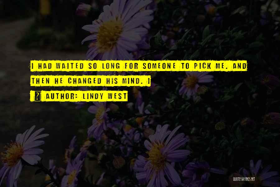 Lindy West Quotes: I Had Waited So Long For Someone To Pick Me. And Then He Changed His Mind. I