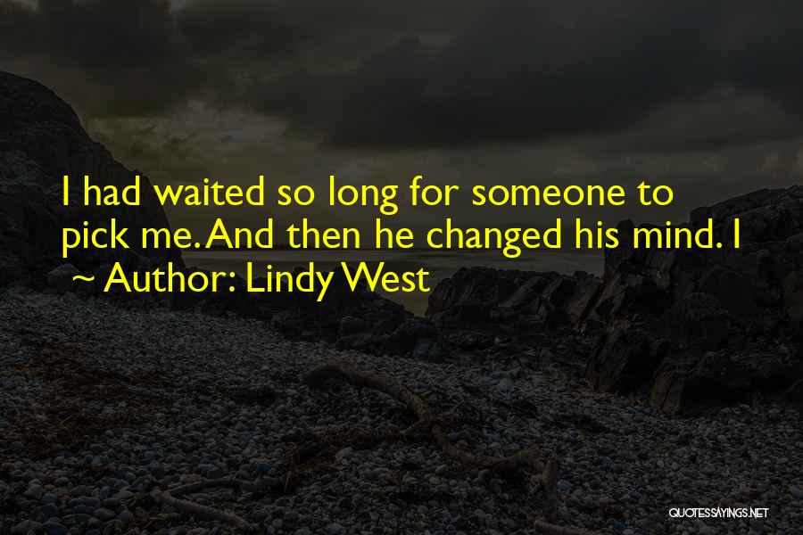 Lindy West Quotes: I Had Waited So Long For Someone To Pick Me. And Then He Changed His Mind. I