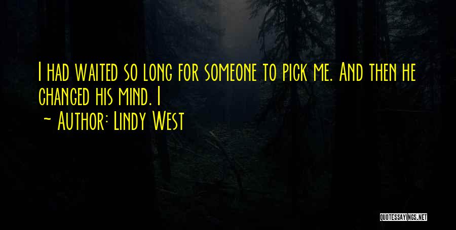 Lindy West Quotes: I Had Waited So Long For Someone To Pick Me. And Then He Changed His Mind. I