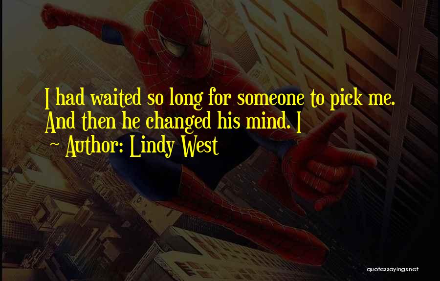 Lindy West Quotes: I Had Waited So Long For Someone To Pick Me. And Then He Changed His Mind. I