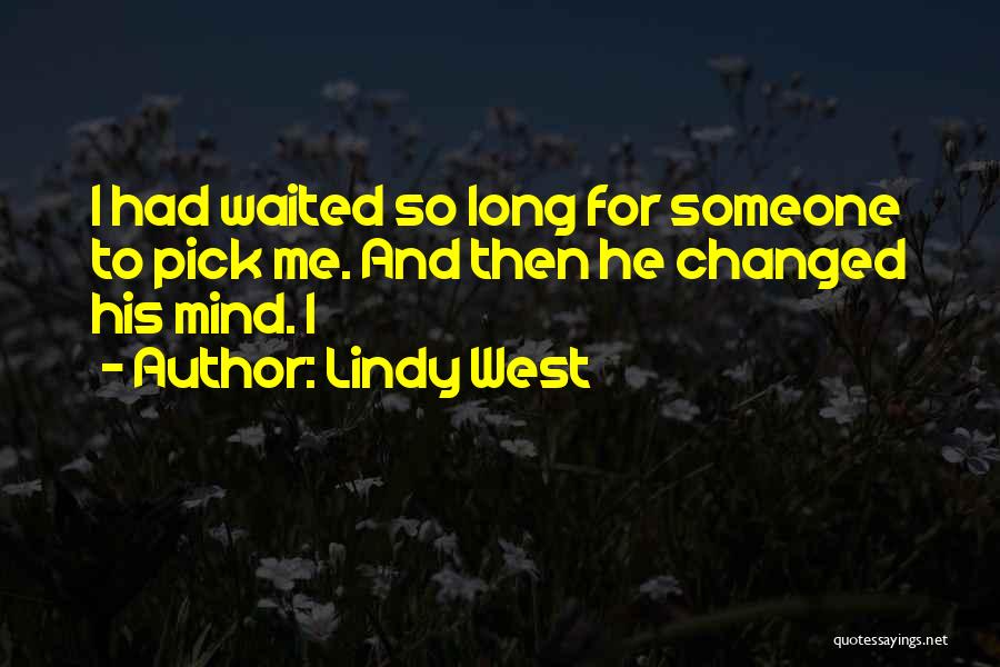 Lindy West Quotes: I Had Waited So Long For Someone To Pick Me. And Then He Changed His Mind. I