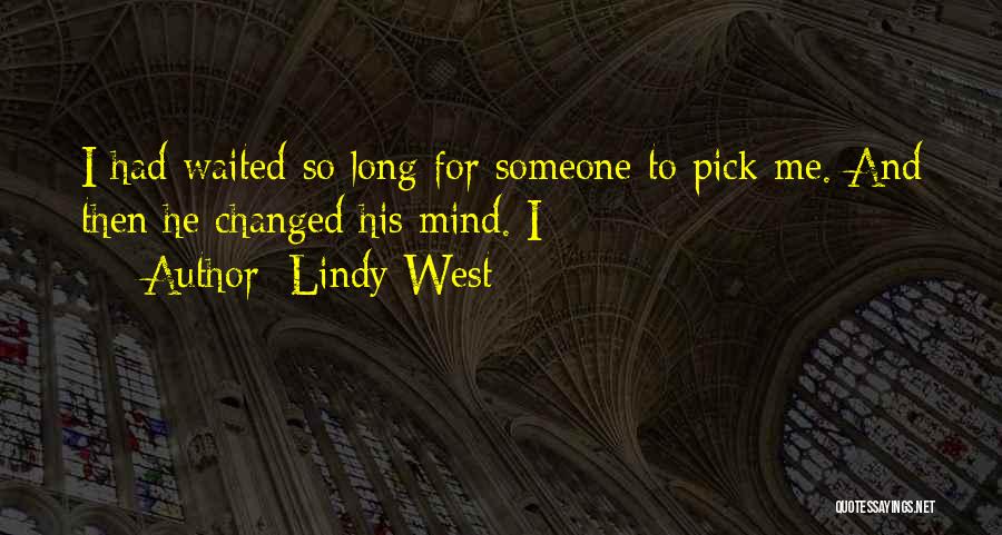 Lindy West Quotes: I Had Waited So Long For Someone To Pick Me. And Then He Changed His Mind. I