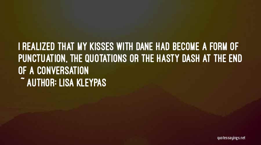 Lisa Kleypas Quotes: I Realized That My Kisses With Dane Had Become A Form Of Punctuation, The Quotations Or The Hasty Dash At