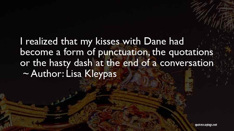 Lisa Kleypas Quotes: I Realized That My Kisses With Dane Had Become A Form Of Punctuation, The Quotations Or The Hasty Dash At